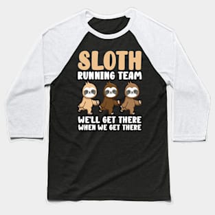 Sloth Running Team We Will Get There When We Get There Baseball T-Shirt